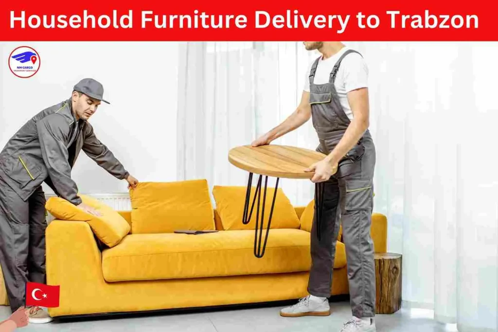 Household Furniture Delivery to Trabzon from Dubai