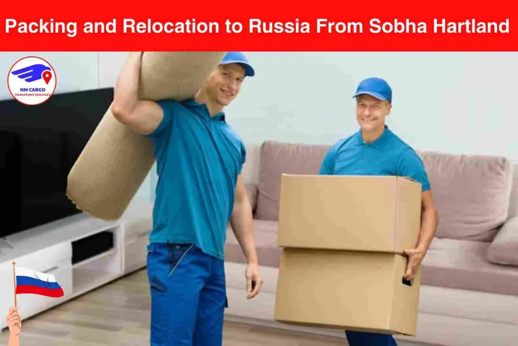 Packing and Relocation to Russia From Sobha Hartland