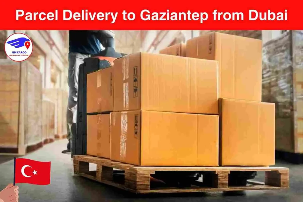Parcel Delivery to Gaziantep from Dubai
