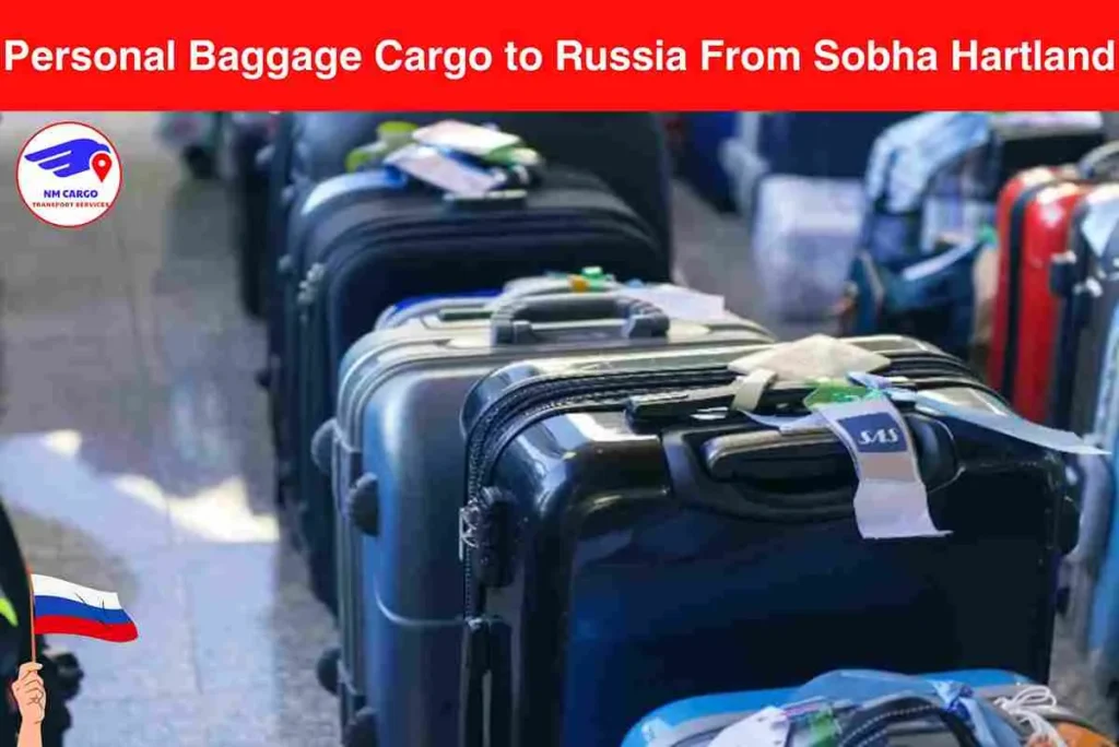Personal Baggage Cargo to Russia From Sobha Hartland