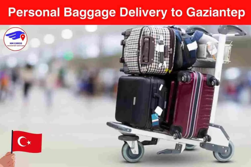 Personal Baggage Delivery to Gaziantep From Dubai