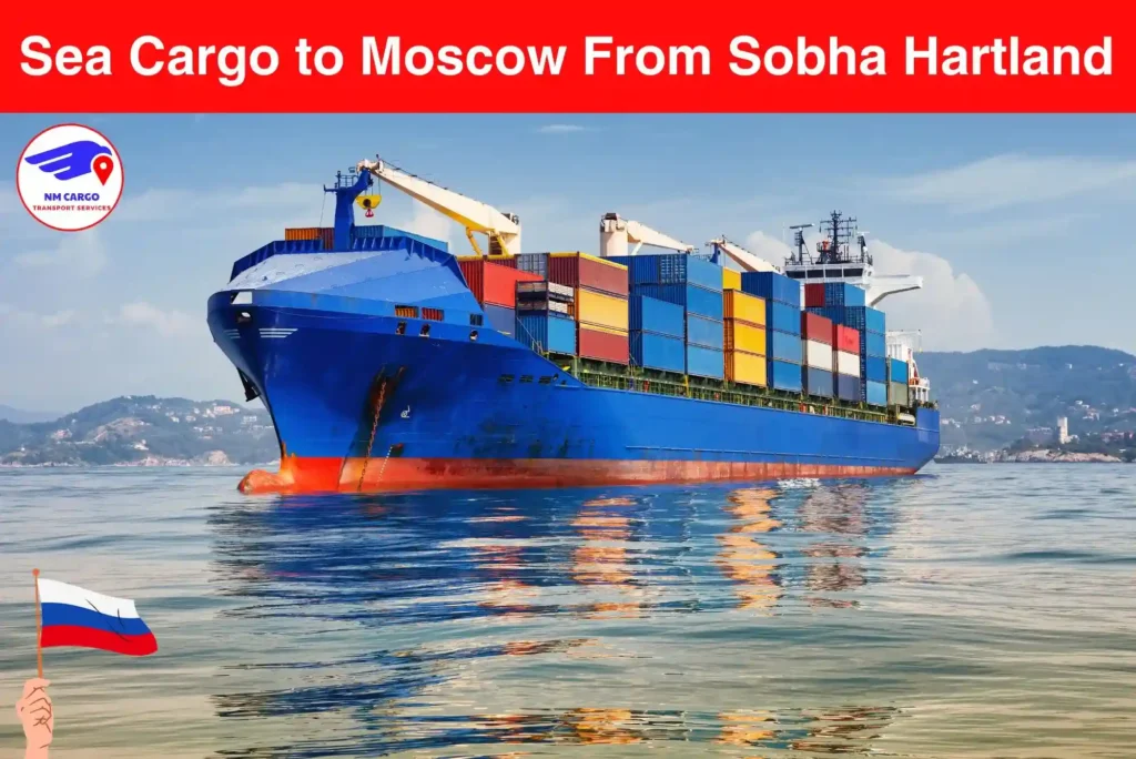 Sea Cargo to Moscow From Sobha Hartland​