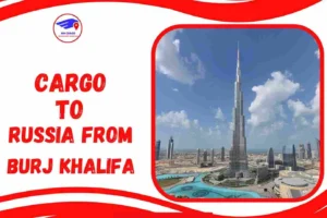 Cargo To Russia From Burj Khalifa