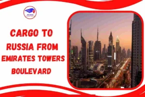 Cargo To Russia From Emirates Towers Boulevard