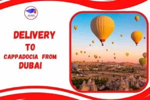 Delivery To Cappadocia From Dubai