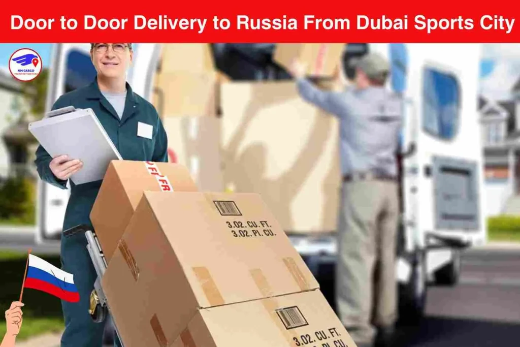 Door to Door Delivery to Russia From Dubai Sports City
