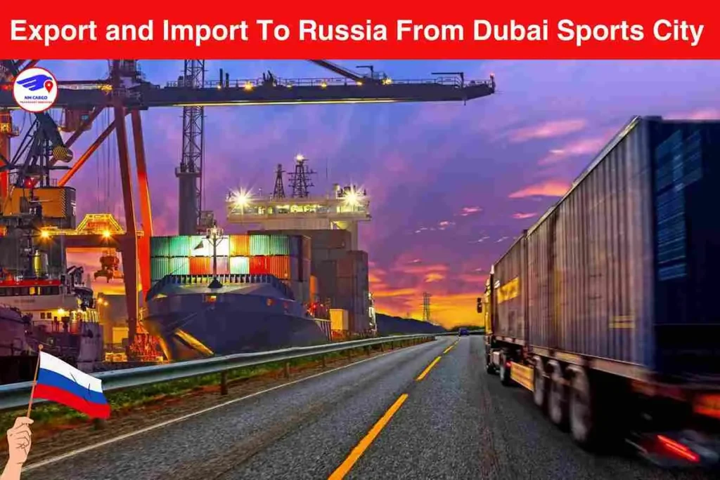 Export and Import To Russia From Dubai Sports City