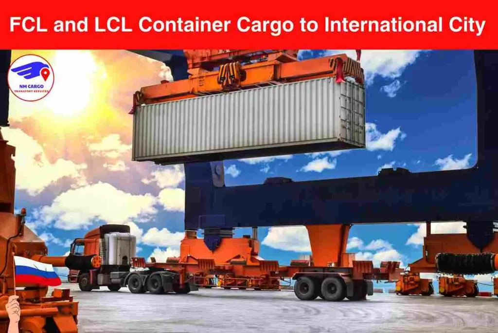 FCL and LCL Container Cargo to Russia From International City