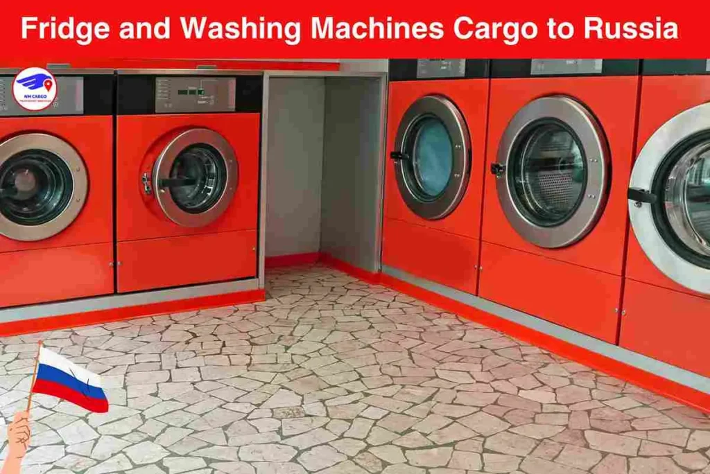 Fridge and Washing Machines Cargo to Russia From Dubai Marina