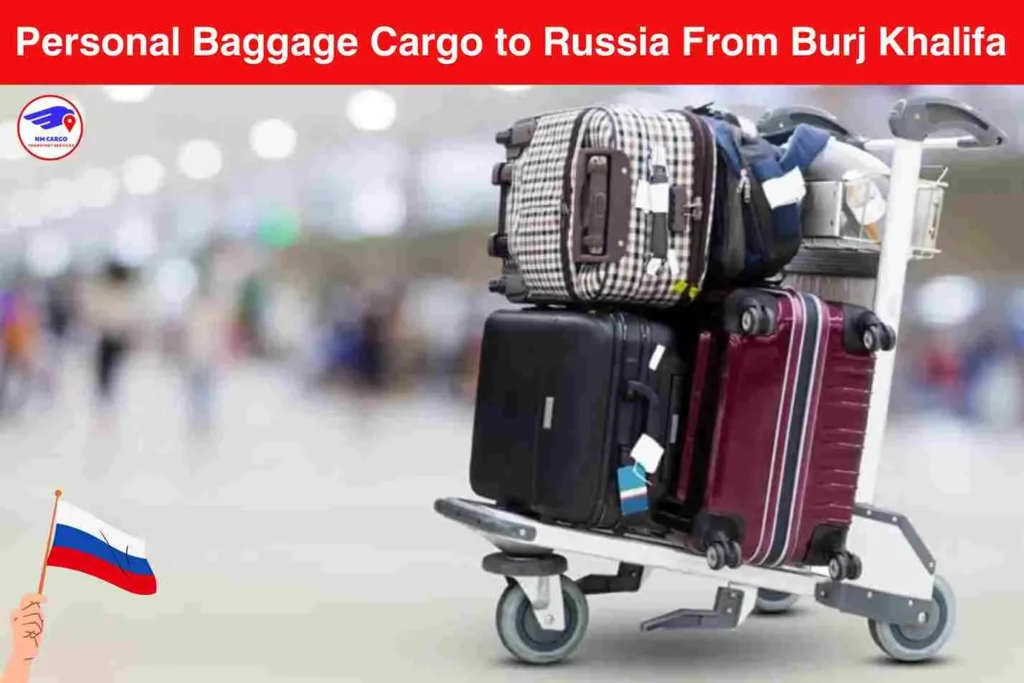 Personal Baggage Cargo to Russia From Burj Khalifa