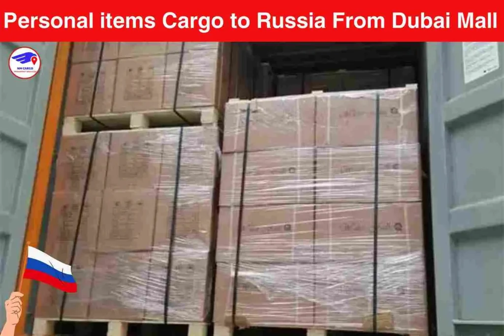 Personal items Cargo to Russia From Dubai Mall