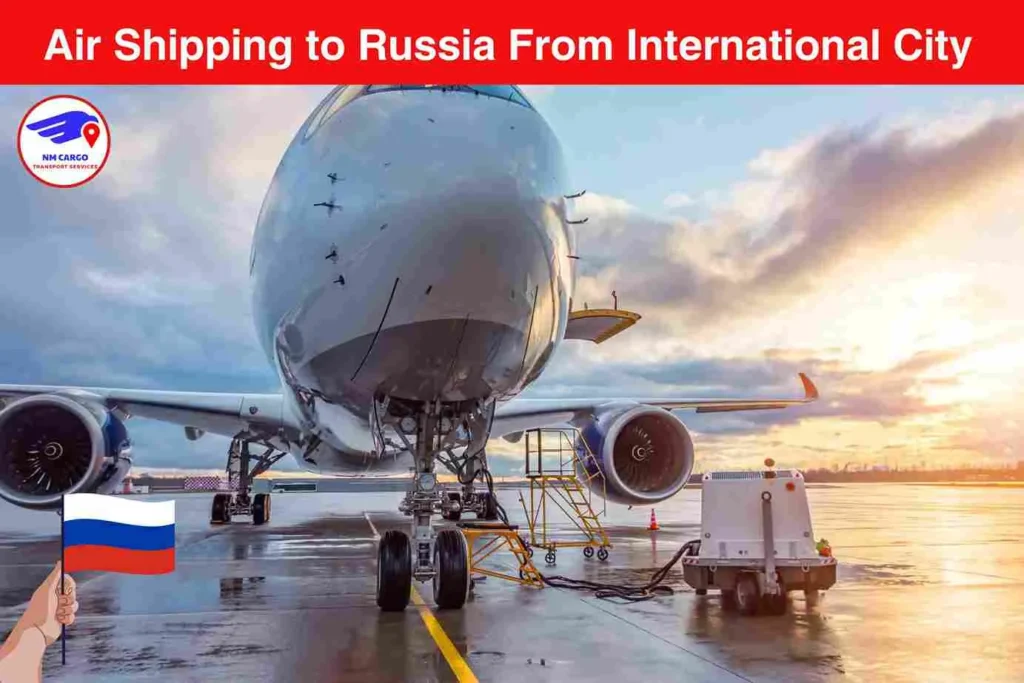 Air Shipping to Russia From International City