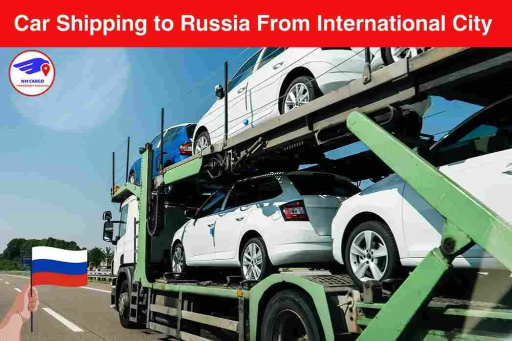 Car Shipping to Russia From International City | Next Movers