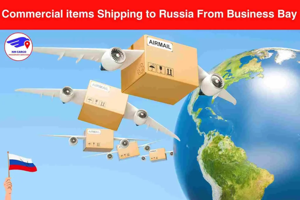 Commercial items Shipping to Russia From Business Bay