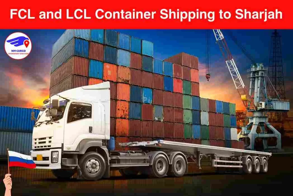 FCL and LCL Container Shipping to Russia From Sharjah