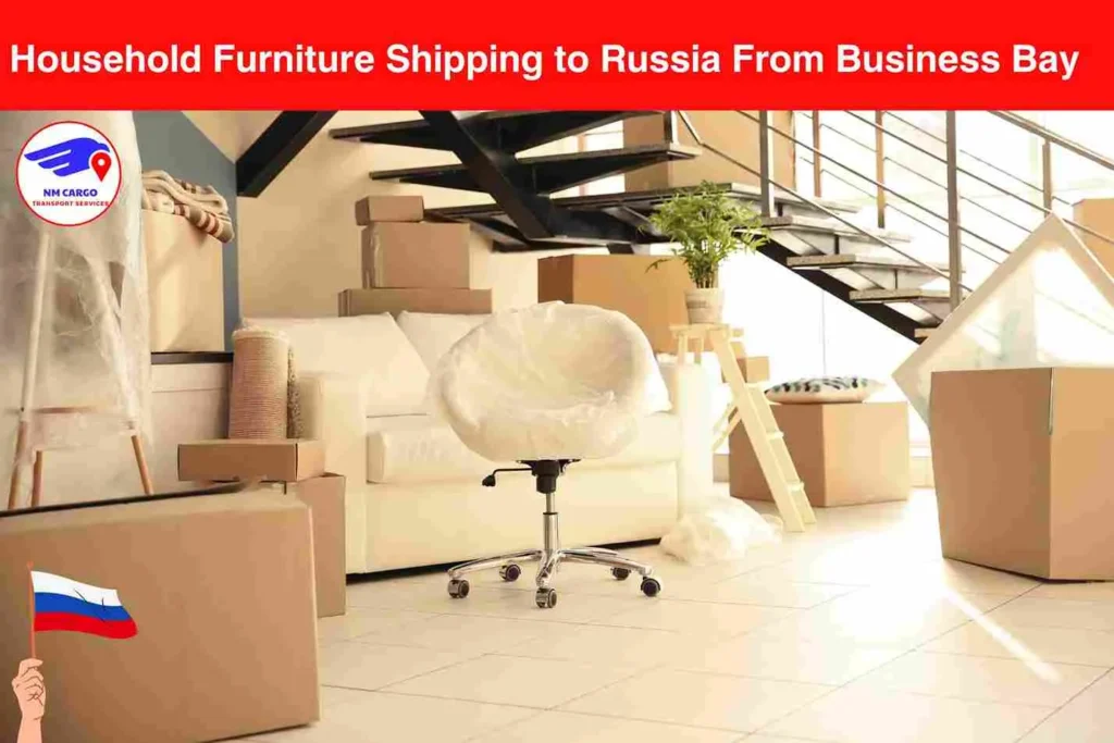 Household Furniture Shipping to Russia From Business Bay