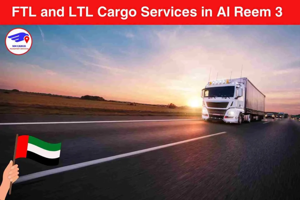 FTL and LTL Cargo Services in Al Reem 3