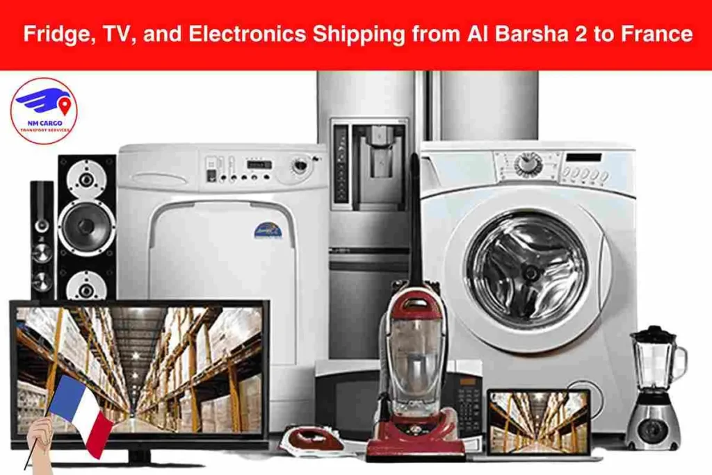 Fridge, TV, and Electronics Shipping from Al Barsha 2 to France