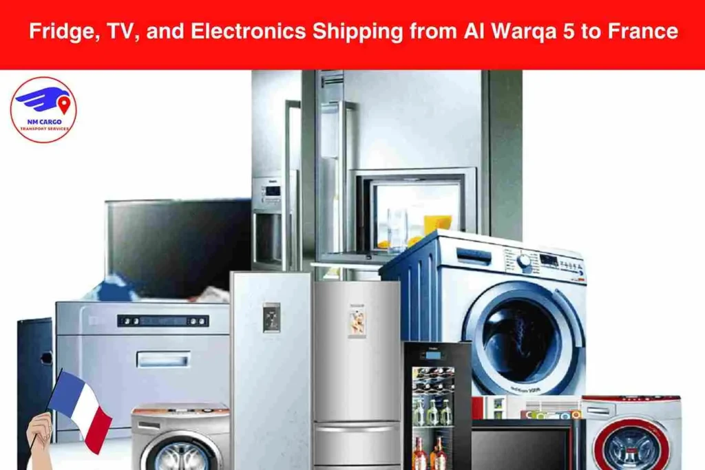 Fridge, TV, and Electronics Shipping from Al Warqa 5 to France