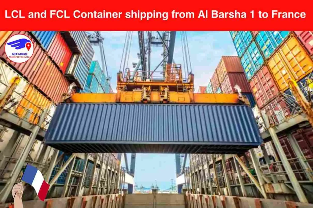 LCL and FCL Container shipping from Al Barsha 1 to France