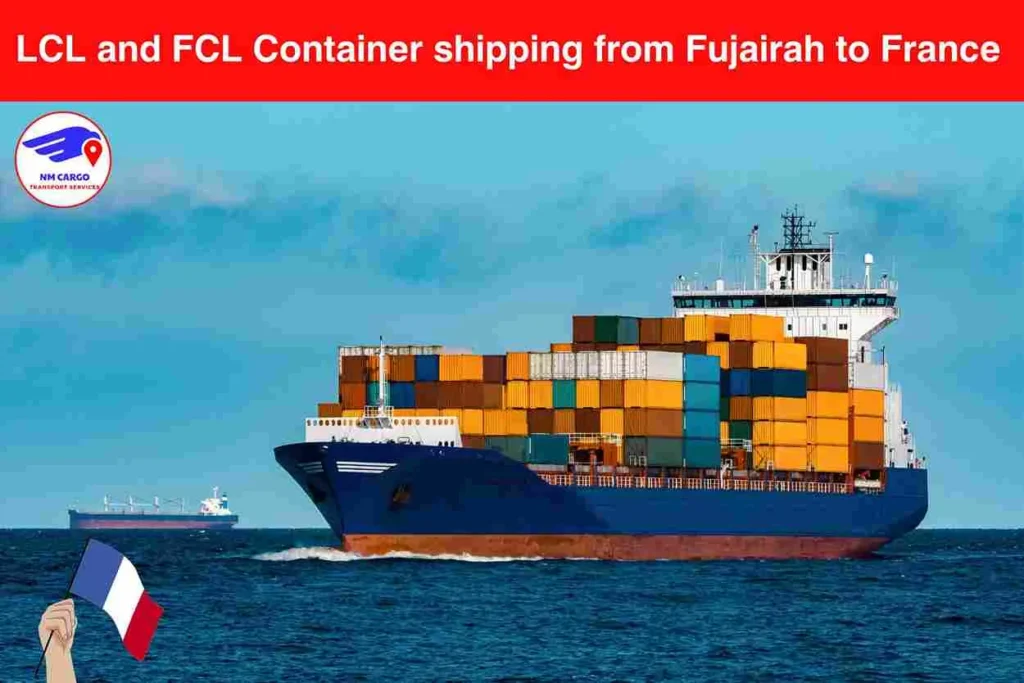 LCL and FCL Container shipping from Fujairah to France