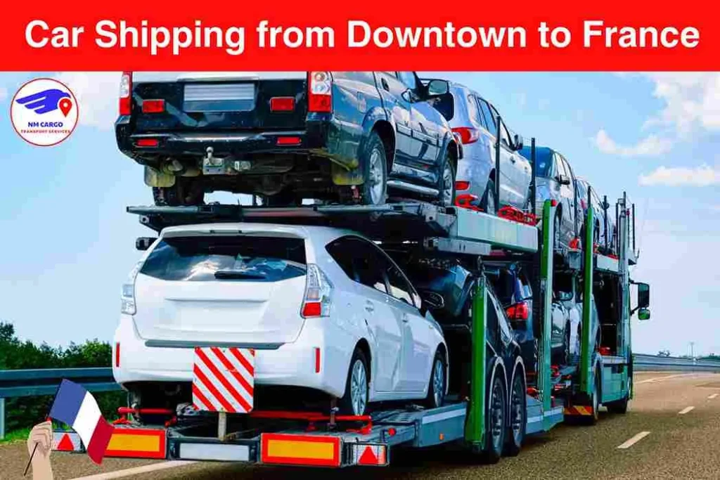 Car Shipping from Downtown to France​