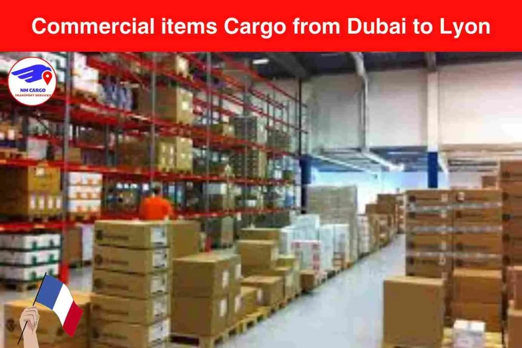 Commercial items Cargo from Dubai to Lyon​