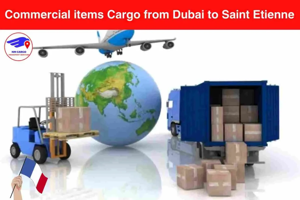 Commercial items Cargo from Dubai to Saint Etienne​