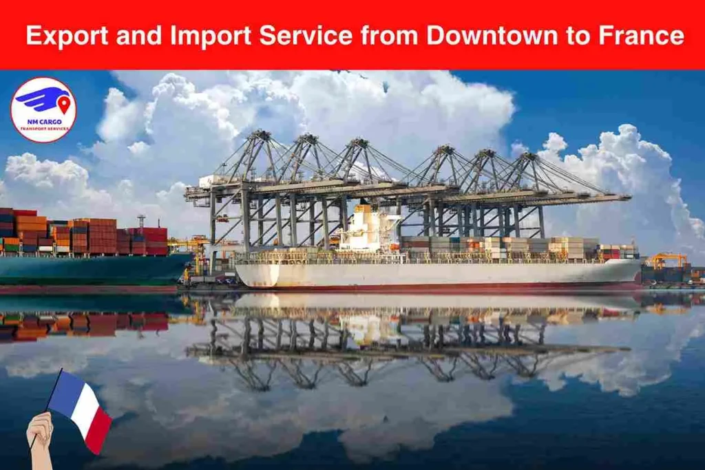 Export and Import Service from Downtown to France​