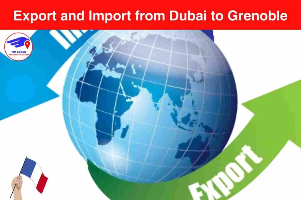 Export and Import from Dubai to Grenoble​