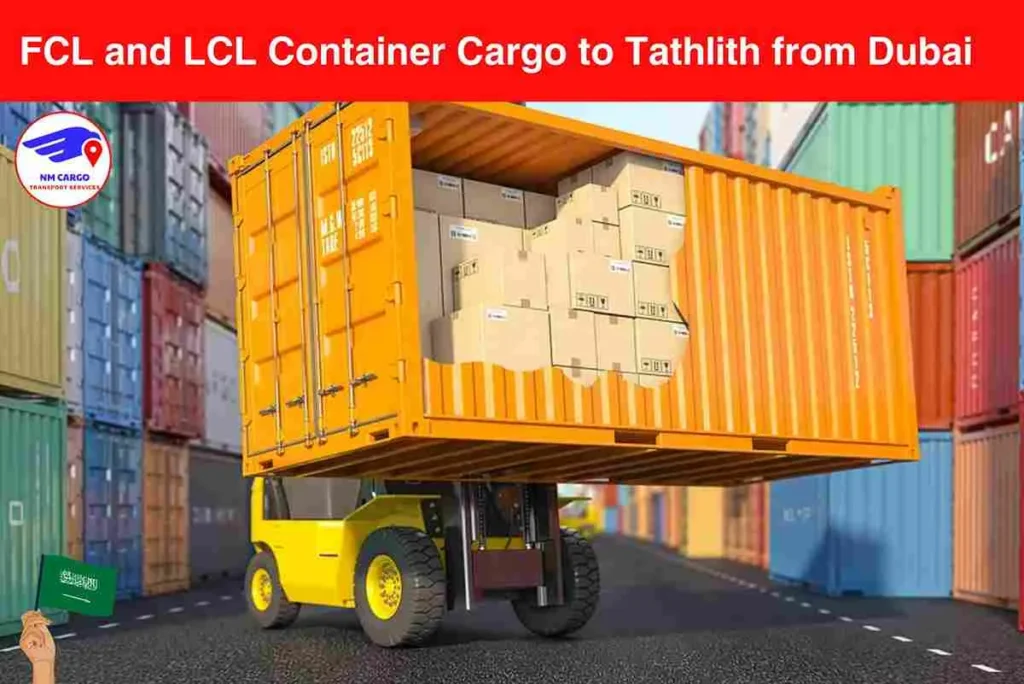 FCL and LCL Container Cargo to Tathlith from Dubai​