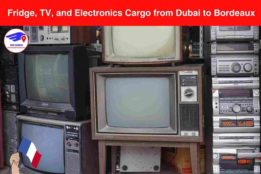 Fridge, TV, and Electronics Cargo from Dubai to Bordeaux​