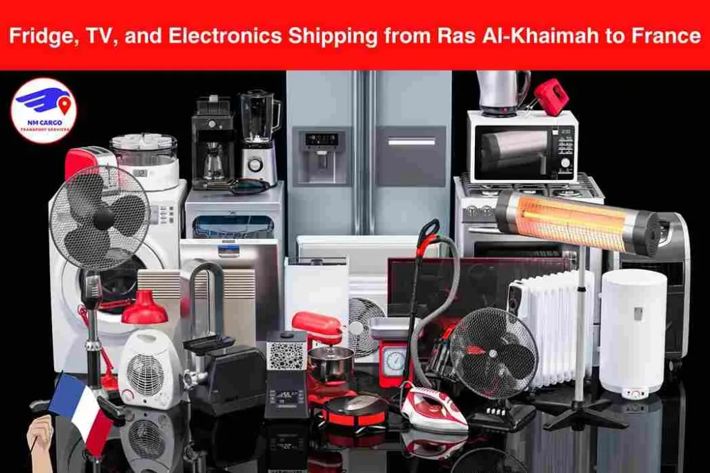 Fridge, TV, and Electronics Shipping from Ras Al-Khaimah to France