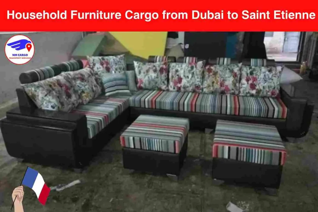 Household Furniture Cargo from Dubai to Saint Etienne​