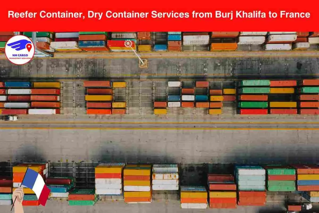 Reefer Container, Dry Container Services from Burj Khalifa to France​