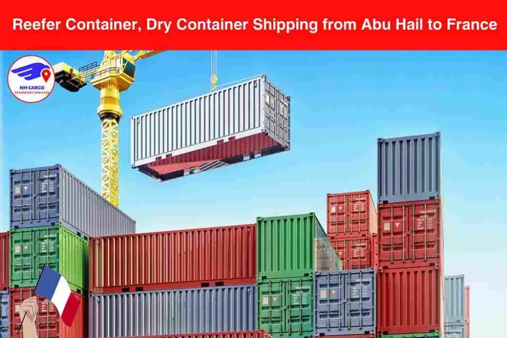 Reefer Container, Dry Container Shipping from Abu Hail to France​