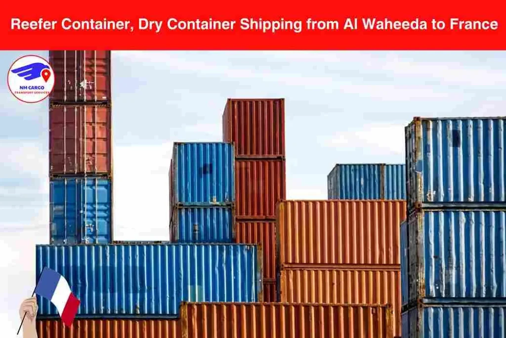 Reefer Container, Dry Container Shipping from Al Waheeda to France​