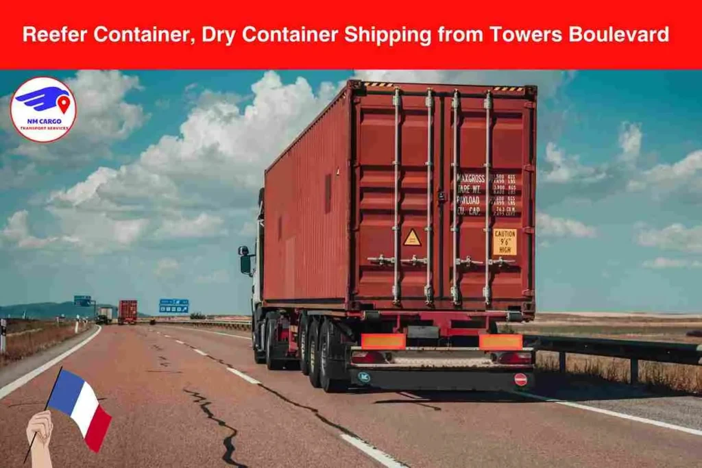 Reefer Container, Dry Container Shipping from Towers Boulevard to France​