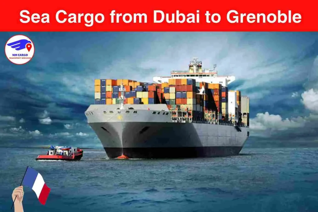 Sea Cargo from Dubai to Grenoble​