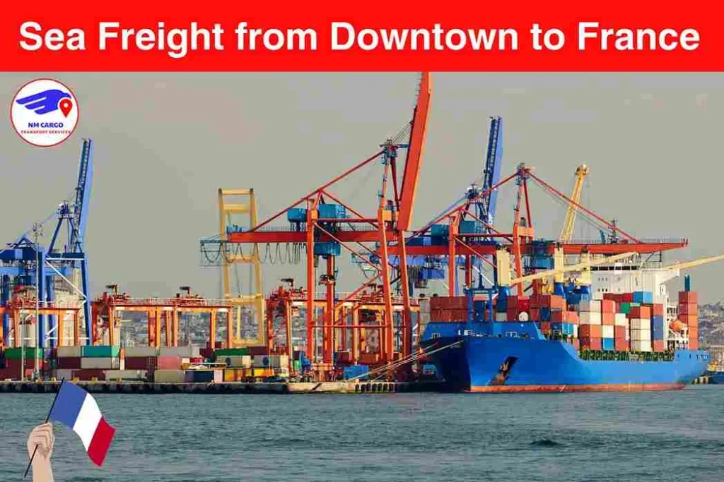 Sea Freight from Downtown to France​