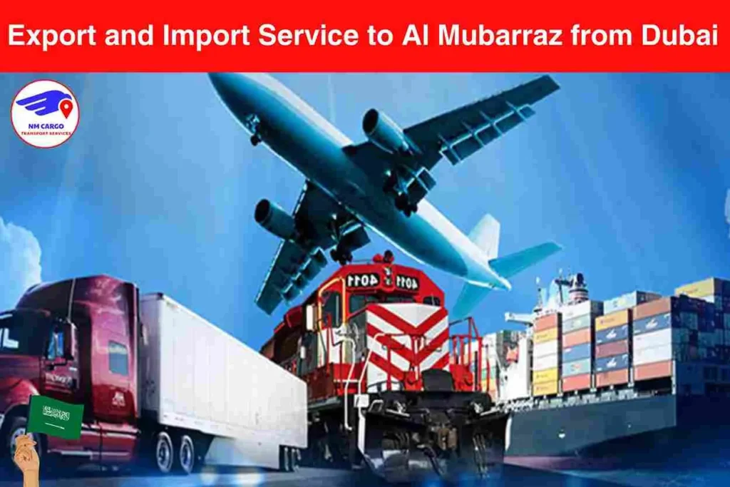 Export and Import Service to Al Mubarraz from Dubai​