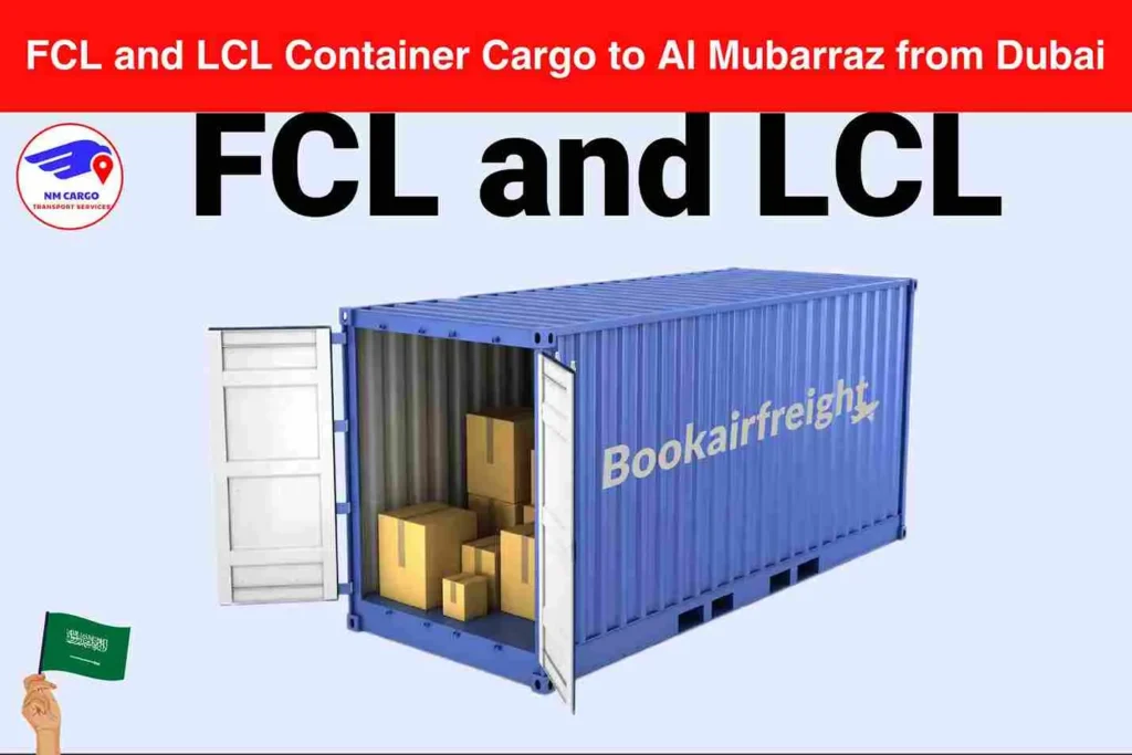 FCL and LCL Container Cargo to Al Mubarraz from Dubai​