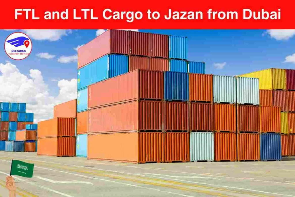 FTL and LTL Cargo to Jazan from Dubai​