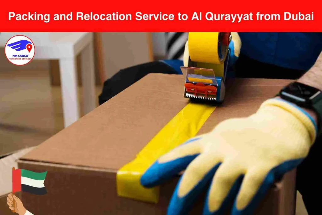 Packing and Relocation Service to Al Qurayyat from Dubai​